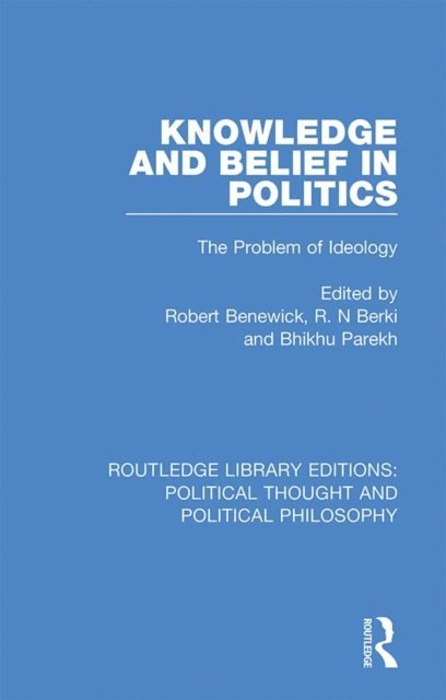 Bhikhu Parekh, R. N Berki, Robert Benewick - Knowledge and Belief in Politics, E-bok