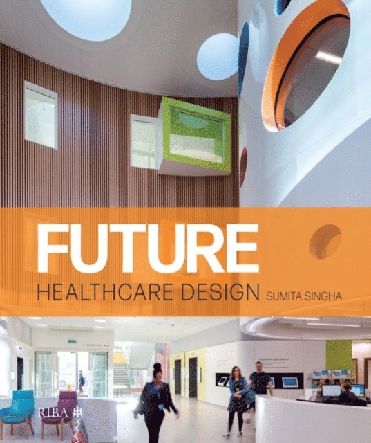 Sumita Singha - Future Healthcare Design, E-bok