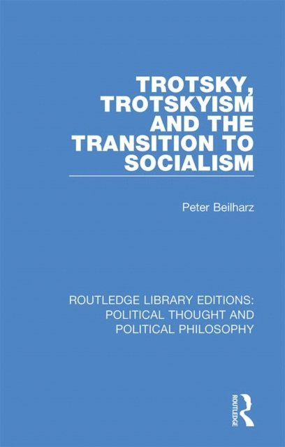 Peter Beilharz - Trotsky, Trotskyism and the Transition to Socialism, E-bok