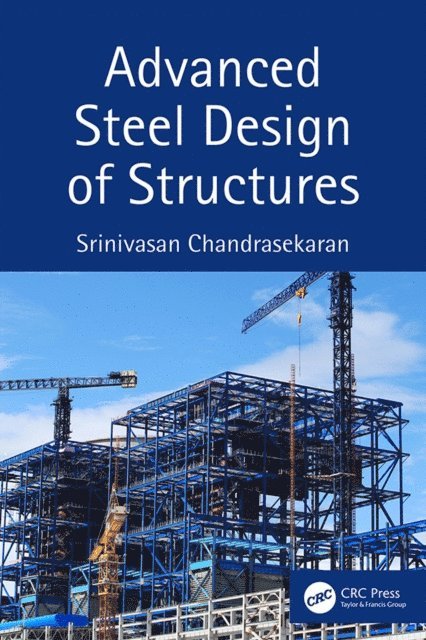 Srinivasan Chandrasekaran - Advanced Steel Design of Structures, E-bok