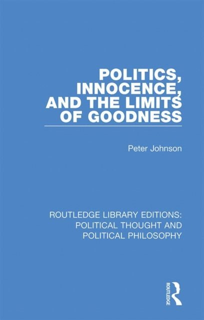 Peter Johnson - Politics, Innocence, and the Limits of Goodness, E-bok