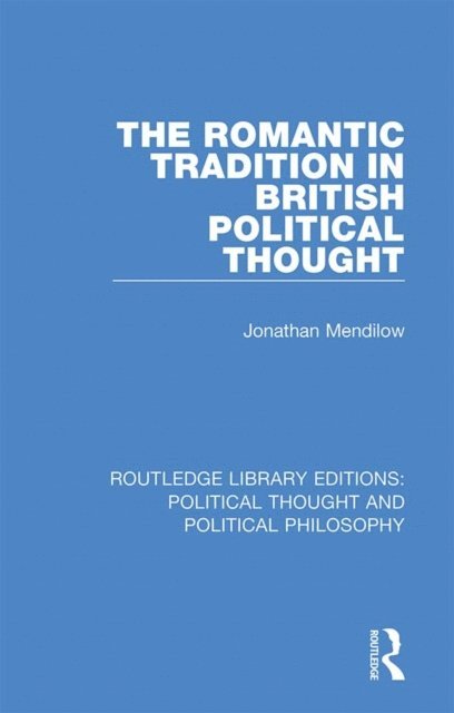 Jonathan Mendilow - Romantic Tradition in British Political Thought, E-bok