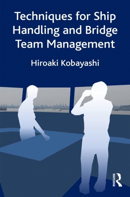 Hiroaki Kobayashi - Techniques for Ship Handling and Bridge Team Management, E-bok