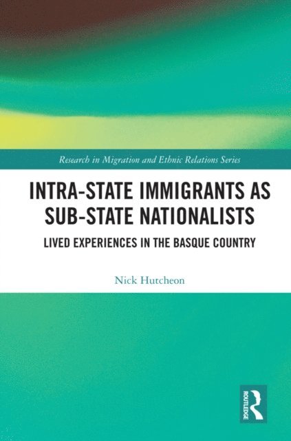 Nick Hutcheon - Intra-State Immigrants as Sub-State Nationalists, E-bok