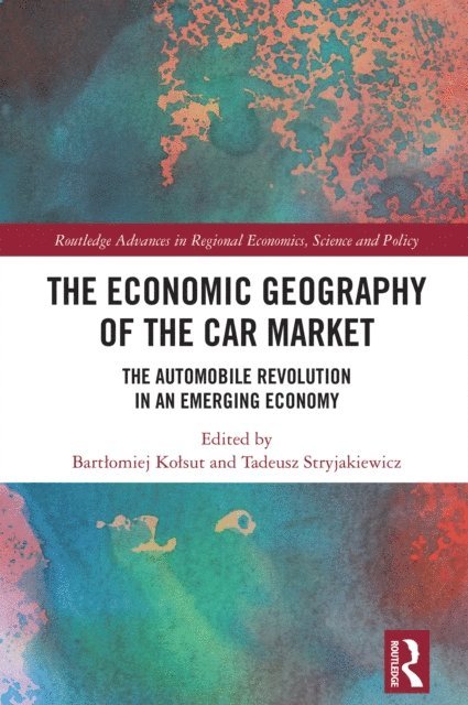 Tadeusz Stryjakiewicz, Bartlomiej Kolsut - Economic Geography of the Car Market, E-bok