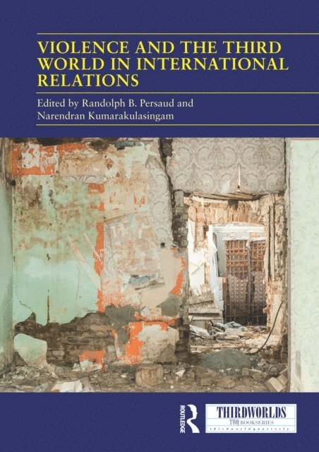 Narendran Kumarakulasingam, Randolph B. Persaud - Violence and the Third World in International Relations, E-bok