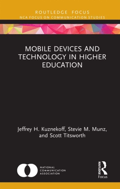 Scott Titsworth, Stevie M. Munz, Jeffrey H. Kuznekoff - Mobile Devices and Technology in Higher Education, E-bok