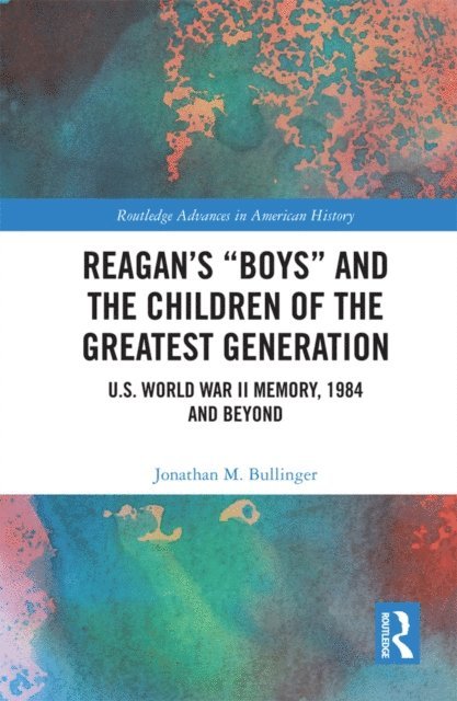 Jonathan M. Bullinger - Reagan's &quote;Boys&quote; and the Children of the Greatest Generation, E-bok
