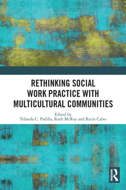 Rocio Calvo, Ruth McRoy, Yolanda C. Padilla - Rethinking Social Work Practice with Multicultural Communities, E-bok