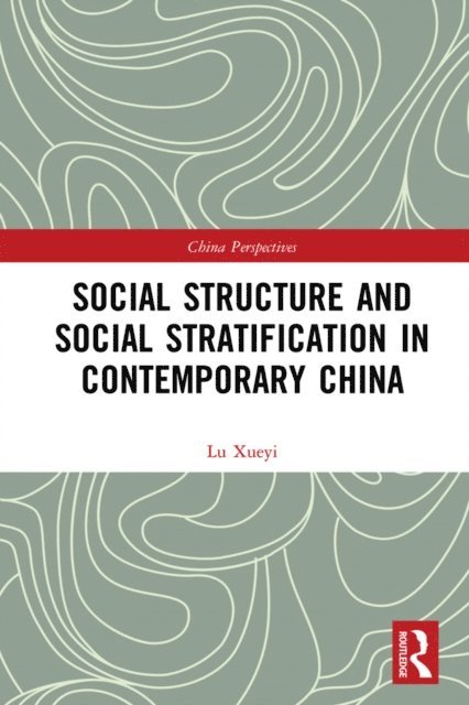 Xueyi Lu - Social Structure and Social Stratification in Contemporary China, E-bok
