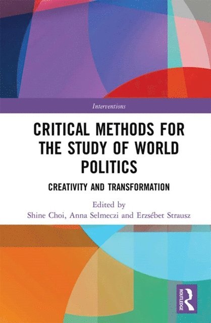 Erzsebet Strausz, Anna Selmeczi, Shine Choi - Critical Methods for the Study of World Politics, E-bok