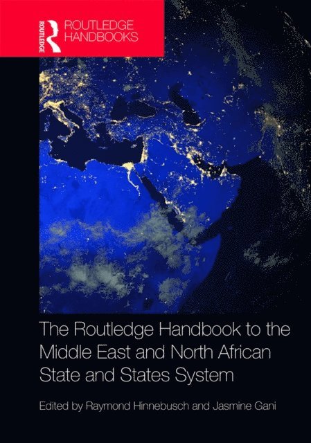 Jasmine Gani, Raymond Hinnebusch - Routledge Handbook to the Middle East and North African State and States System, E-bok
