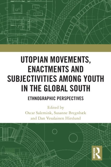 Dan Vesalainen Hirslund, Susanne Bregnbaek, Oscar Salemink - Utopian Movements, Enactments and Subjectivities among Youth in the Global South, E-bok