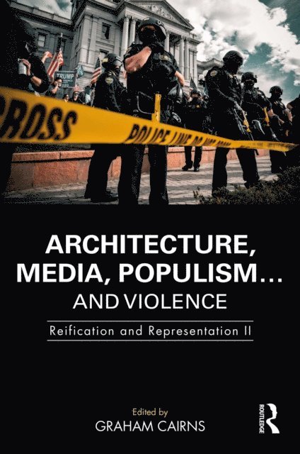 Graham Cairns - Architecture, Media, Populism... and Violence, E-bok