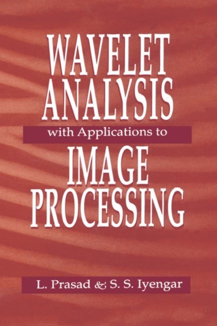 S. Sitharama Iyengar, Lakshman Prasad - Wavelet Analysis with Applications to Image Processing, E-bok