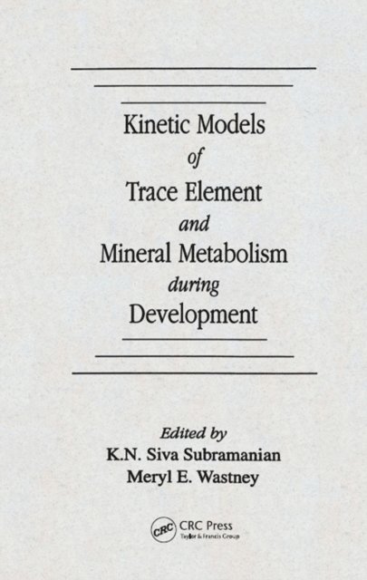 Meryl E. Wastney-Pentchev, K. N. Siva Subramanian - Kinetic Models of Trace Element and Mineral Metabolism During Development, E-bok