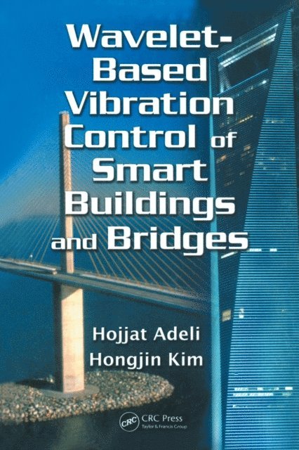 Hongjin Kim, Hojjat Adeli - Wavelet-Based Vibration Control of Smart Buildings and Bridges, E-bok