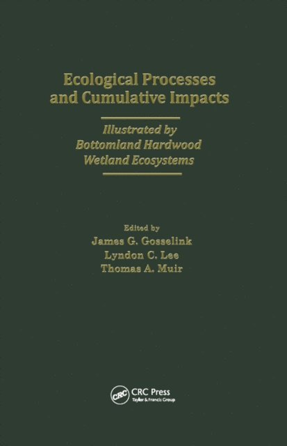 Coastal Ecology Inst - Ecological Processes and Cumulative Impacts Illustrated by Bottomland Hardwood Wetland EcosystemsLewis Publishers, Inc., E-bok