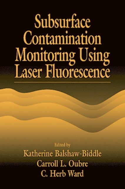 C. H. Ward, Carroll L. Oubre, Katharine Balshaw-Biddle - Subsurface Contamination Monitoring Using Laser Fluorescence, E-bok