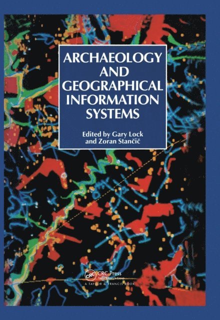 G Stancic, Gary R Lock - Archaeology And Geographic Information Systems, E-bok