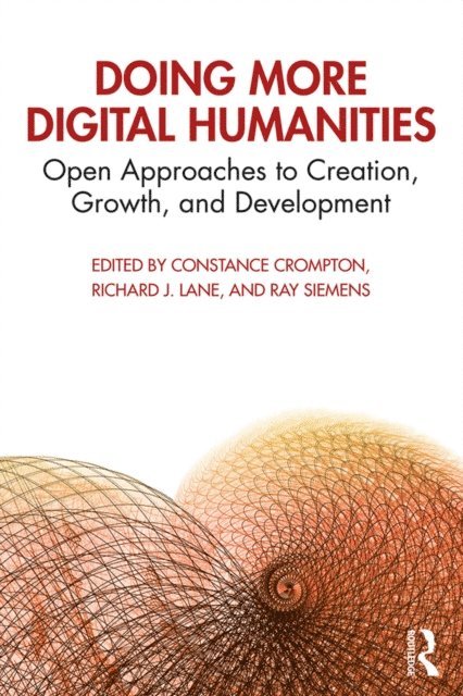 Ray Siemens, Richard J. Lane, Constance Crompton - Doing More Digital Humanities, E-bok