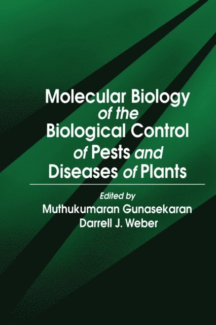 Darrell Jack Weber, Muthukumaran Gunasekaran - Molecular Biology of the Biological Control of Pests and Diseases of Plants, E-bok