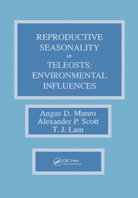 T. J. Lam, Alexander P. Scott, Angus D. Munro - Reproductive Seasonality in Teleosts, E-bok