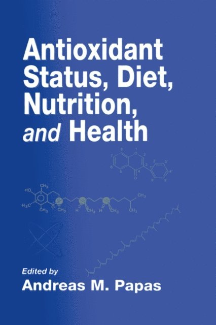 Andreas M. Papas - Antioxidant Status, Diet, Nutrition, and Health, E-bok
