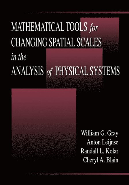 Cheryl A. Blain, Randall L. Kolar, Anton Leijnse, William G. Gray - Mathematical Tools for Changing Scale in the Analysis of Physical Systems, E-bok