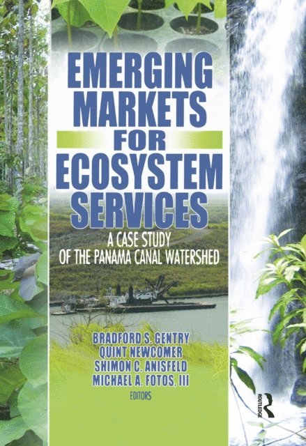 Michael A Fotos Iii, Shimon C Anisfeld, Quint Newcomer, Bradford S Gentry - Emerging Markets for Ecosystem Services, E-bok