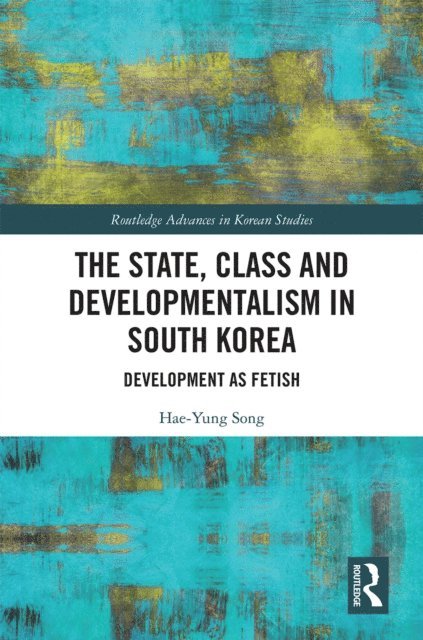 Hae-Yung Song - State, Class and Developmentalism in South Korea, E-bok