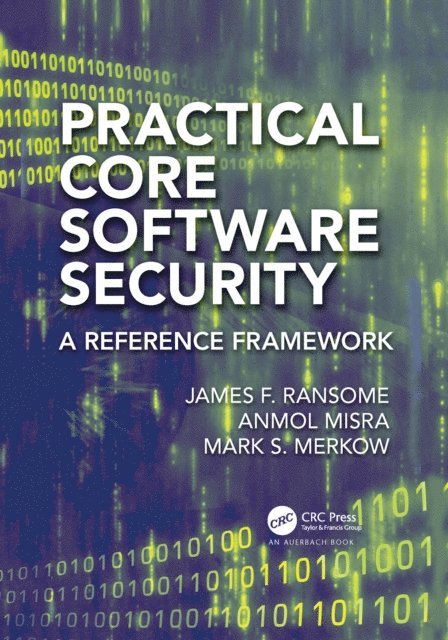 Mark S. Merkow, Anmol Misra, James F. Ransome - Practical Core Software Security, E-bok