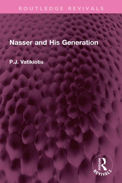 P.J. Vatikiotis - Nasser and His Generation, E-bok