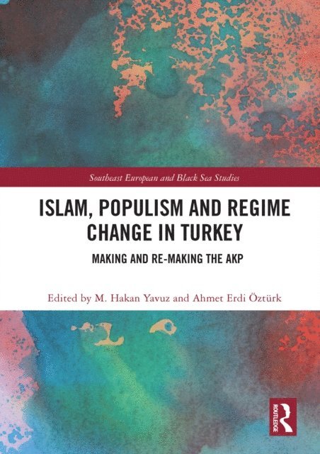 Ahmet Erdi Ozturk, M. Hakan Yavuz - Islam, Populism and Regime Change in Turkey, E-bok