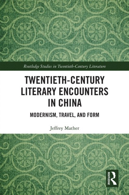 Jeffrey Mather - Twentieth-Century Literary Encounters in China, E-bok