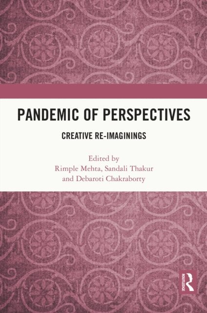 Debaroti Chakraborty, Sandali Thakur, Rimple Mehta - Pandemic of Perspectives, E-bok