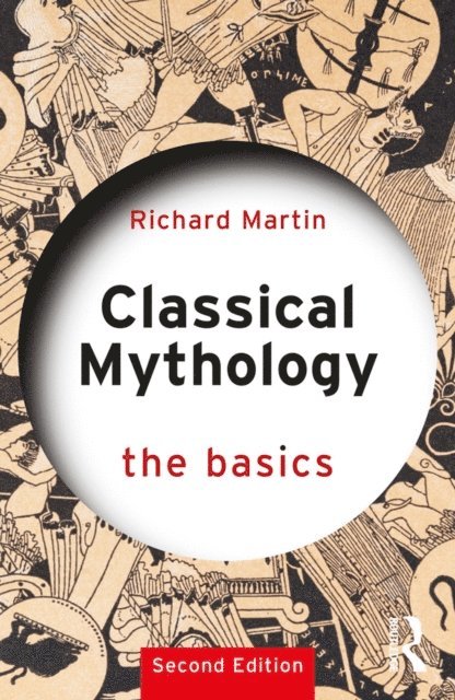 Richard Martin - Classical Mythology: The Basics, E-bok