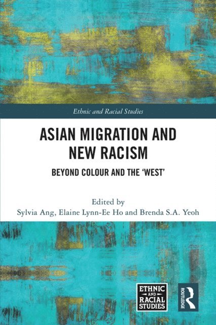 Brenda S.A. Yeoh, Elaine Lynn-Ee Ho, Sylvia Ang - Asian Migration and New Racism, E-bok