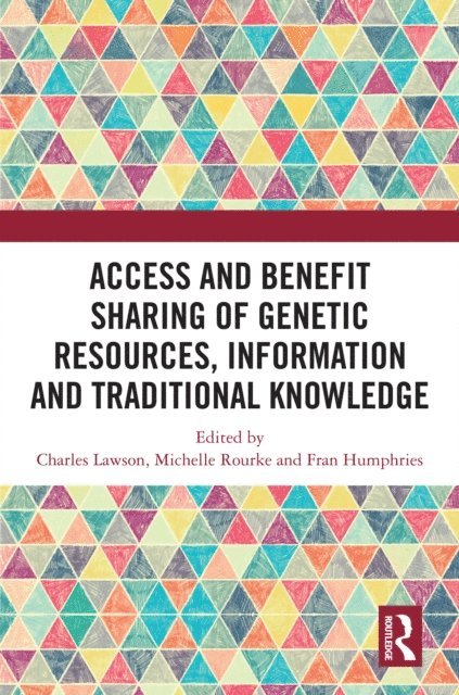 Fran Humphries, Michelle Rourke, Charles Lawson - Access and Benefit Sharing of Genetic Resources, Information and Traditional Knowledge, E-bok
