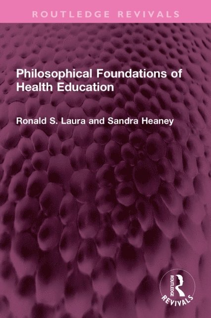 Sandra Heaney, Ronald S. Laura - Philosophical Foundations of Health Education, E-bok