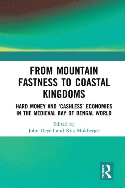 Rila Mukherjee, John Deyell - From Mountain Fastness to Coastal Kingdoms, E-bok