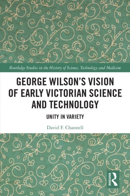 David F. Channell - George Wilson's Vision of Early Victorian Science and Technology, E-bok