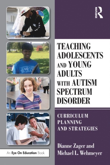 Michael Wehmeyer, Dianne Zager - Teaching Adolescents and Young Adults with Autism Spectrum Disorder, E-bok