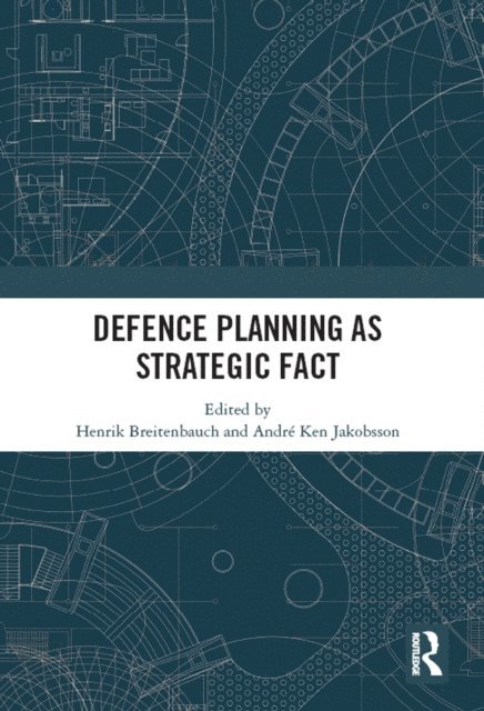 Andre Ken Jakobsson, Henrik Breitenbauch - Defence Planning as Strategic Fact, E-bok