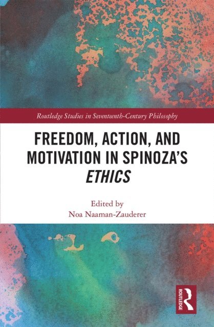 Noa Naaman-Zauderer - Freedom, Action, and Motivation in Spinoza's &quote;Ethics&quote;, E-bok