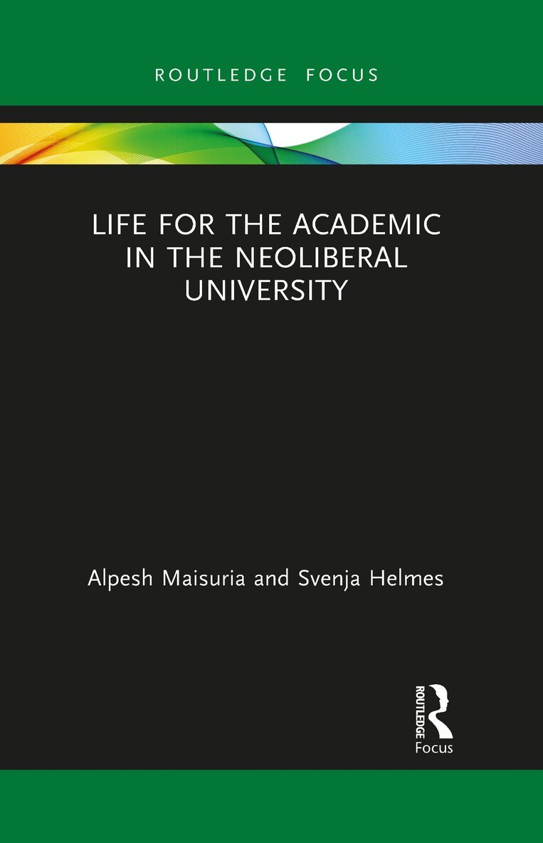 Alpesh Maisuria, Svenja Helmes - Life for the Academic in the Neoliberal University, E-bok