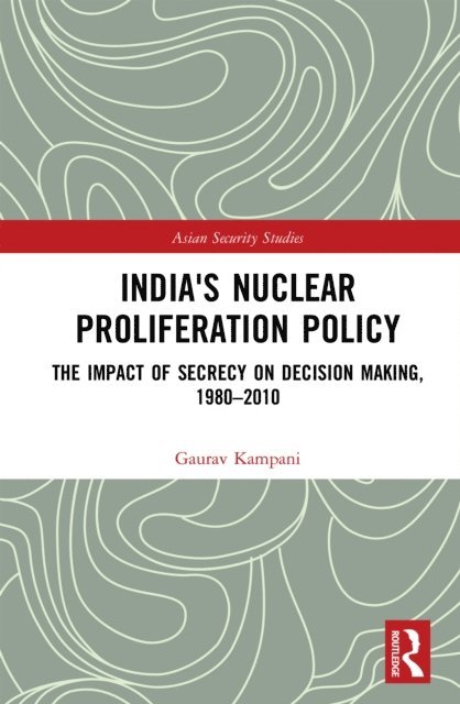 Gaurav Kampani - India's Nuclear Proliferation Policy, E-bok