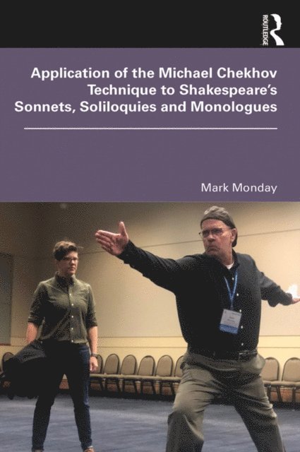 Mark Monday - Application of the Michael Chekhov Technique to Shakespeare's Sonnets, Soliloquies and Monologues, E-bok