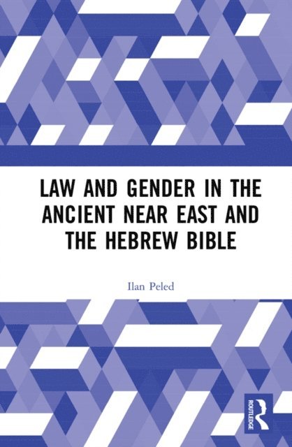 Ilan Peled - Law and Gender in the Ancient Near East and the Hebrew Bible, E-bok