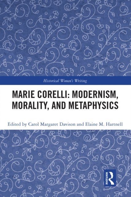 Elaine M. Hartnell, Carol Margaret Davison - Marie Corelli: Modernism, Morality, and Metaphysics, E-bok